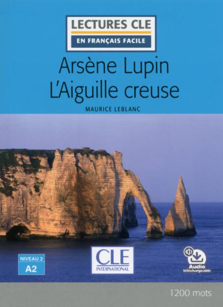 Arsène Lupin l'aiguille creuse - Niveau 2/A2 - Lecture CLE en français facile - Livre + Audio téléchargeable