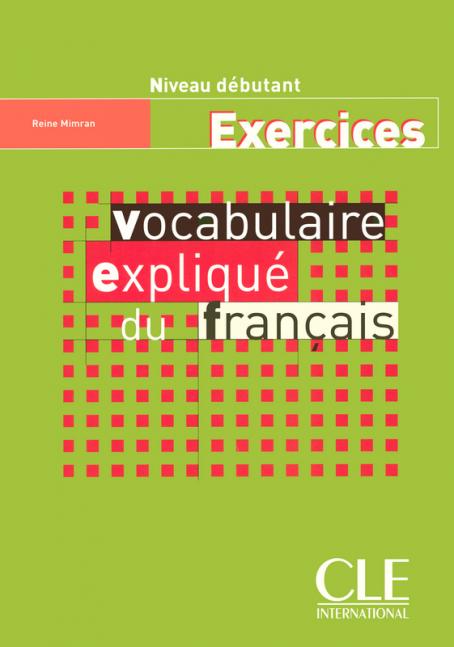 Vocabulaire expliqué du français - Niveau débutant - Cahier d'activités 
