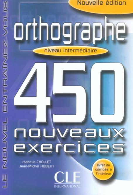 Orthographe 450 exercices - Niveau intermédiaire - Cahier d'activités