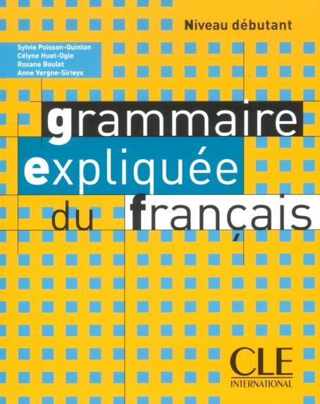 Grammaire expliquée du français - Niveau débutant - Livre 