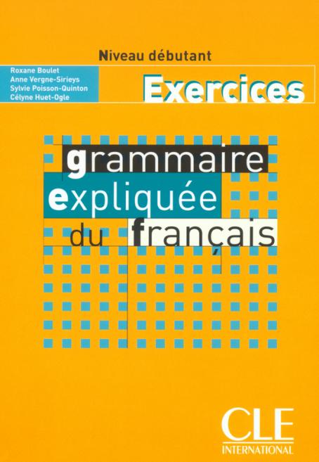 Grammaire expliquée du français - Niveau débutant - Cahier d'activités