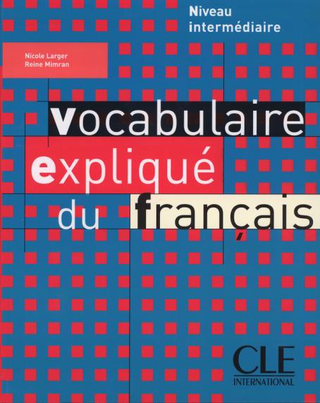 Vocabulaire expliqué du français - Niveau intermédiaire - Livre 