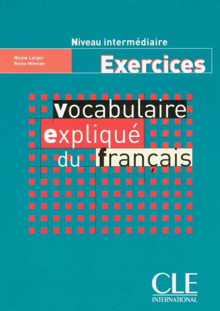 Vocabulaire expliqué du français - Niveau intermédiaire - Cahier d'activités