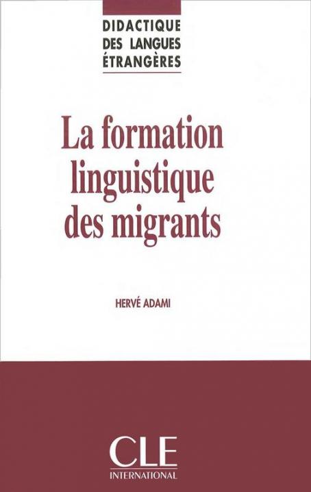 La formation linguistique des migrants - Didactique des langues étrangères - Livre