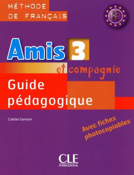Amis et compagnie 3 - Niveaux A2/B1 - Guide pédagogique 