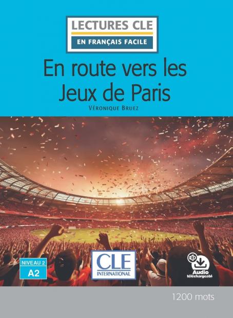 En route vers les Jeux de Paris - Niveau 2/A2 - Lecture CLE en français facile - Livre + Audio téléchargeable