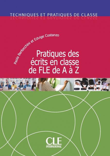 Pratique des écrits de A à Z - Techniques et pratiques de classe - Livre 