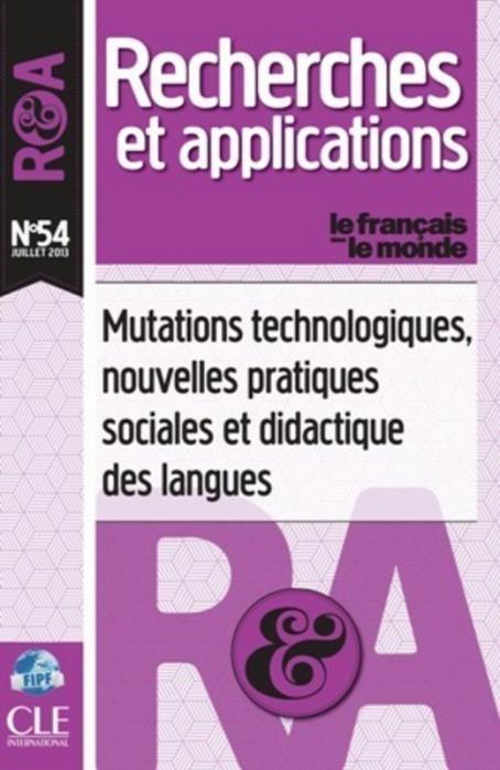 Mutations technologiques, nouvelles pratiques sociales et didactique des langues -  R&A n°54 - Juillet 2013