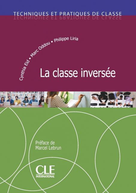 La classe inversée - Techniques et pratiques de classe - Livre 