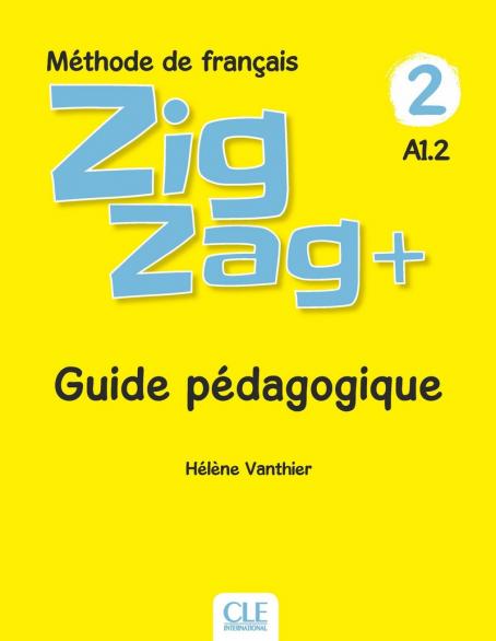Zigzag + 2 - Niveau A1.2 - Guide pédagogique - Guide pédagogique