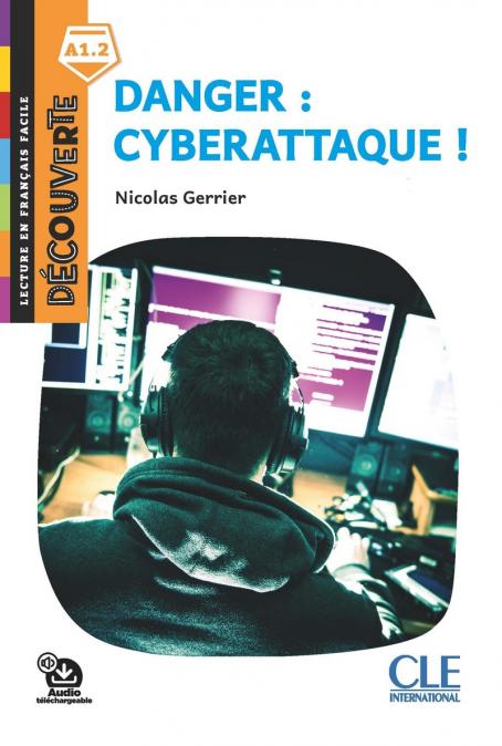Danger : Cyberattaque -  Niveau A1.2 - Lecture Découverte - Audio téléchargeable 