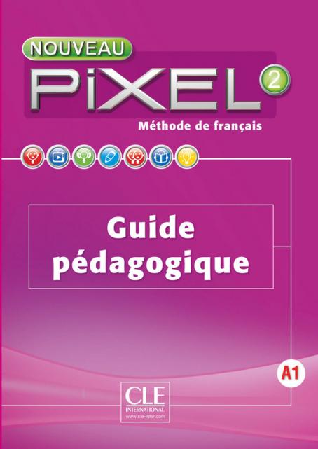Nouveau Pixel 2 - Niveau A1 - Guide pédagogique 