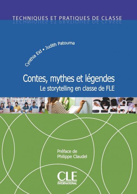 Contes, mythes et légendes - Le storytelling en classe de FLE - Techniques et pratiques de classe - Livre 
